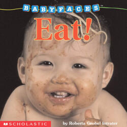 Eat! (Baby Faces Board Book) - Roberta Grobel Intrater (ISBN: 9780439420068)