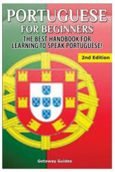 Portuguese for Beginners: The Best Handbook for Learning to Speak Portuguese - Getaway Guides (ISBN: 9781511801591)