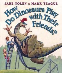 How Do Dinosaurs Play With Their Friends? - Jane Yolen, Mark Teague (ISBN: 9780439856546)