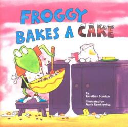 Froggy Bakes a Cake - Jonathan London, Frank Remkiewicz, Watty Piper, Mateu (ISBN: 9780448421537)
