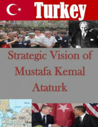 Strategic Vision of Mustafa Kemal Ataturk - U S Army War College (ISBN: 9781511724807)