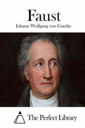 Johann Wolfgang von Goethe, The Perfect Library - Faust - Johann Wolfgang von Goethe, The Perfect Library (ISBN: 9781511723145)