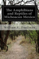 The Amphibians and Reptiles of Michoacan Mexico - William E Duellman (ISBN: 9781511717083)