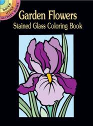Garden Flowers Stained Glass Coloring Book (ISBN: 9780486426181)