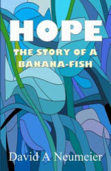 Hope: The Story of a Banana-Fish - David a Neumeier (ISBN: 9781511552554)