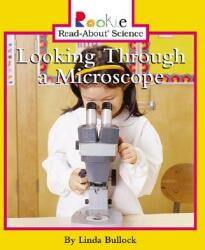 Looking Through a Microscope (Rookie Read-About Science: Physical Science: Previous Editions) - Linda Bullock (ISBN: 9780516279121)