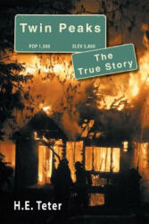 Twin Peaks - The True Story - Harry E Teter (ISBN: 9781511548014)