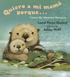 Quiero a Mi Mama Porque/I Love My Mommy Because - Laurel Porter-Gaylord, Ashley Wolff, Eida de la Vega (ISBN: 9780525472483)