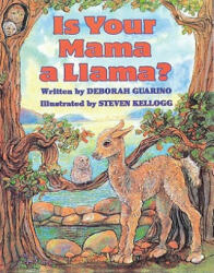 Is Your Mama a Llama? - Deborah Guarino, Steven Kellogg (ISBN: 9780590259385)