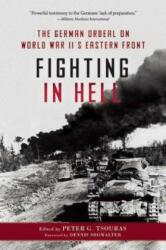 Fighting in Hell: The German Ordeal on World War II's Eastern Front - Dennis Showalter, Peter G. Tsouras (ISBN: 9781510703568)