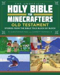 The Unofficial Holy Bible for Minecrafters: Old Testament: Stories from the Bible Told Block by Block - Christopher Miko, Garrett Romines (ISBN: 9781510702257)