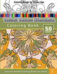 Coloring Books For Grown Ups: Tribal Tatoo Mandala Coloring Book - Chiquita Publishing (ISBN: 9781508811664)