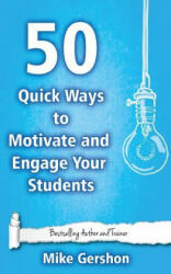 50 Quick Ways to Motivate and Engage Your Students - MR Mike Gershon (ISBN: 9781508538028)