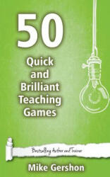 50 Quick and Brilliant Teaching Games - MR Mike Gershon (ISBN: 9781508534877)
