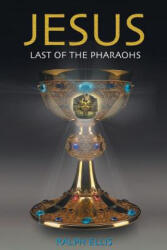 Jesus, Last of the Pharaohs: The Israelite pharaohs of Egypt - Ralph Ellis (ISBN: 9781508506041)