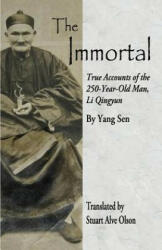 The Immortal: True Accounts of the &#8232; 250-Year-Old Man, Li Qingyun - Stuart Alve Olson, Yang Sen (ISBN: 9781508471899)