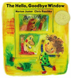 Hello, Goodbye Window - Norton Juster, Christopher Raschka (ISBN: 9780786809141)