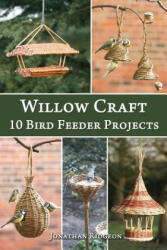 Willow Craft: 10 Bird Feeder Projects - Jonathan Ridgeon (ISBN: 9781508447719)