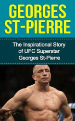 Georges St-Pierre: The Inspirational Story of UFC Superstar Georges St-Pierre - Bill Redban (ISBN: 9781508439592)