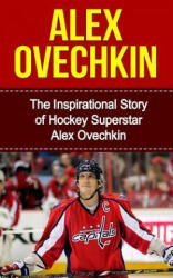Alex Ovechkin: The Inspirational Story of Hockey Superstar Alex Ovechkin - Bill Redban (ISBN: 9781508439349)