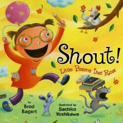 Shout! : Little Poems That Roar - Brod Bagert, Sachiko Yoshikawa (ISBN: 9780803729728)