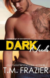 Dark Needs: A Dark Light of Day Novella - T M Frazier (ISBN: 9781507828564)