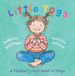 Little Yoga: A Toddler's First Book of Yoga (ISBN: 9780805078794)