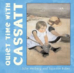 Quiet Time With Cassatt - Julie Merberg, Suzanne Bober, Mary Cassatt (ISBN: 9780811855044)