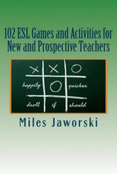 102 ESL Games and Activities for New and Prospective Teachers - Miles Jaworski (ISBN: 9781507720394)