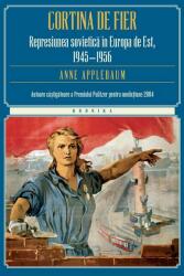 Cortina de fier. Represiunea sovietica in Europa de Est, 1945-1956 - Anne Applebaum (2015)