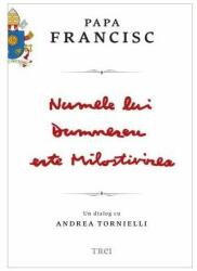 Numele lui Dumnezeu este Milostivirea. Un dialog cu Andrea Tornielli - Papa Francisc (2016)