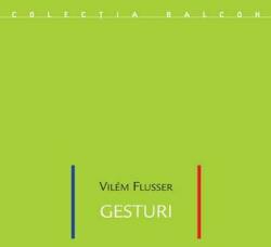 Gesturi - Vilem Flusser (ISBN: 9786068265339)