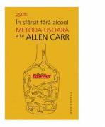 In sfarsit fara alcool. Metoda usoara - Allen Carr (ISBN: 9789735050801)