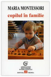 Copilul in familie - Maria Montessori (ISBN: 9789736457302)