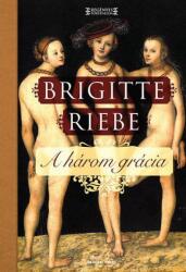 Brigitte Riebe - A három grácia (2016)
