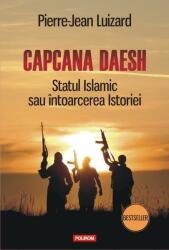 Capcana Daesh. Statul Islamic sau întoarcerea Istoriei (ISBN: 9789734659296)