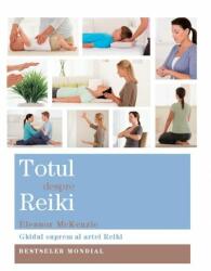 Totul despre Reiki. Ghidul suprem al artei Reiki - Eleanor McKenzie (ISBN: 9786068420684)