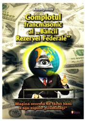 Complotul francmasonic al Bancii Rezervei Federale (ISBN: 9789737800282)