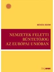 Nemzetek feletti büntetőjog az európai unióban (ISBN: 9789632582870)