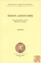 PÁZMÁNY, A JEZSUITA ÉRSEK. KINEVEZÉSÉNEK TÖRTÉNETE, 1615-1616 (ISBN: 9789633082546)