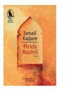 Firida Rusinii - Ismail Kadare (ISBN: 9786067790092)