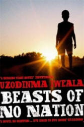 Beasts of No Nation - Uzodinma Iweala (ISBN: 9781473625556)