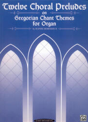 Jeanne Demessieux szerk. : Twelve Choral Preludes on Gregorian Chant Themes for Organ (ISBN: 9780874876031)
