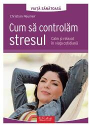 Cum să controlăm stresul (ISBN: 9786067041606)