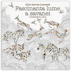 Carte de colorat pentru adulti. Fascinanta lume a savanei. O aventura in culori - Millie Marotta (2016)