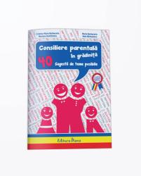 CONSILIERE PARENTALA IN GRADINITA - 40 de sugestii de teme posibile (ISBN: 9786066334839)