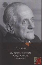 EGY POLGÁRI ARISZTOKRATA. KÁNYA KÁLMÁN (ISBN: 9786155497544)