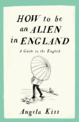 How to be an Alien in England - Angela Kiss (2016)