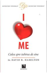 I Love Me. Calea spre iubirea de sine - dr. David R. Hamilton (ISBN: 9789737489593)