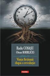 Viata fictiunii după o revolutie - Radu Cosasu (ISBN: 9789734620005)